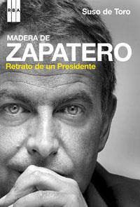 MADERA DE ZAPATERO.  RETRATO DE UN PRESIDENTE | 9788489662919 | TORO, SUSO DE | Llibreria Drac - Llibreria d'Olot | Comprar llibres en català i castellà online