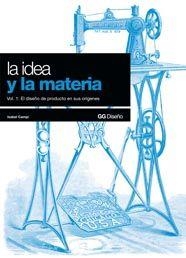 IDEA Y LA MATERIA, LA VOL 1 DISÑO DEL PRODUCTO EN SUS ORIGEN | 9788425221408 | CAMPI, ISABEL | Llibreria Drac - Llibreria d'Olot | Comprar llibres en català i castellà online