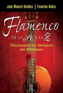 FLAMENCO DE LA A A LA Z DICCIONARIO DE TERMINOS DE FLAMENCO | 9788467025910 | GAMBOA, JOSE MANUEL | Llibreria Drac - Llibreria d'Olot | Comprar llibres en català i castellà online