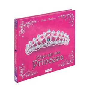 COMO SER UNA PRINCESA | 9788424170998 | MATTHEWS, CAITLIN | Llibreria Drac - Llibreria d'Olot | Comprar llibres en català i castellà online