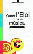 QUAN L'ELOI VA SER MUSICA | 9788424695118 | CANELA, MERCE | Llibreria Drac - Llibreria d'Olot | Comprar llibres en català i castellà online