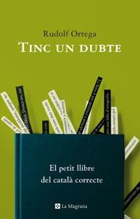 TINC UN DUBTE. EL PETIT LLIBRE DEL CATALA CORRECTE | 9788498670363 | ORTEGA, RUDOLF | Llibreria Drac - Llibreria d'Olot | Comprar llibres en català i castellà online