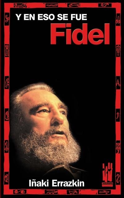 Y EN ESO SE FUE FIDEL (GEBARA) | 9788481365115 | ERRAZKIN, IÑAKI | Llibreria Drac - Librería de Olot | Comprar libros en catalán y castellano online