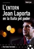 ENTORN, L'. JOAN LAPORTA EN LA LLUITA PEL PODER | 9788497913553 | SANTOS, ALEX | Llibreria Drac - Llibreria d'Olot | Comprar llibres en català i castellà online