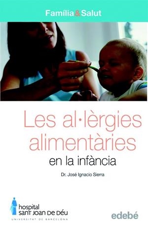 AL·LERGIES ALIMENTARIES EN LA INFANCIA, LES (FAMILIA & SALUT | 9788423683079 | SIERRA, JOSE IGNACIO | Llibreria Drac - Llibreria d'Olot | Comprar llibres en català i castellà online