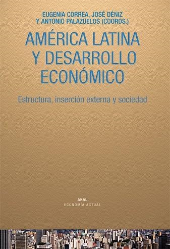 AMERICA LATINA Y DESARROLLO ECONOMICO | 9788446025894 | CORREA, EUGENIA; DENIZ, JOSE | Llibreria Drac - Llibreria d'Olot | Comprar llibres en català i castellà online