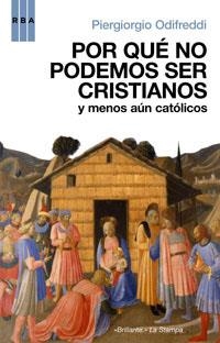 POR QUE NO PODEMOS SER CRISTIANOS Y MENOS AUN CATOLICOS | 9788498671773 | ODIFREDDI, PIERGIORGIO | Llibreria Drac - Llibreria d'Olot | Comprar llibres en català i castellà online