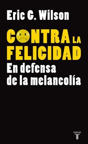 CONTRA LA FELICIDAD | 9788430606610 | WILSON, ERIC G. | Llibreria Drac - Llibreria d'Olot | Comprar llibres en català i castellà online