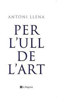 PER L'ULL DE L'ART | 9788498672138 | LLENA, ANTONI | Llibreria Drac - Llibreria d'Olot | Comprar llibres en català i castellà online