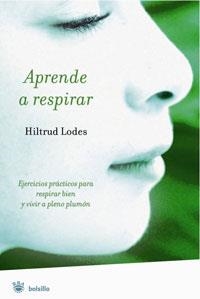 APRENDE A RESPIRAR . EJERCICIOS PRACTICOS PARA RESPIRAR BIEN | 9788498670394 | LODES, HILTRUD | Llibreria Drac - Llibreria d'Olot | Comprar llibres en català i castellà online