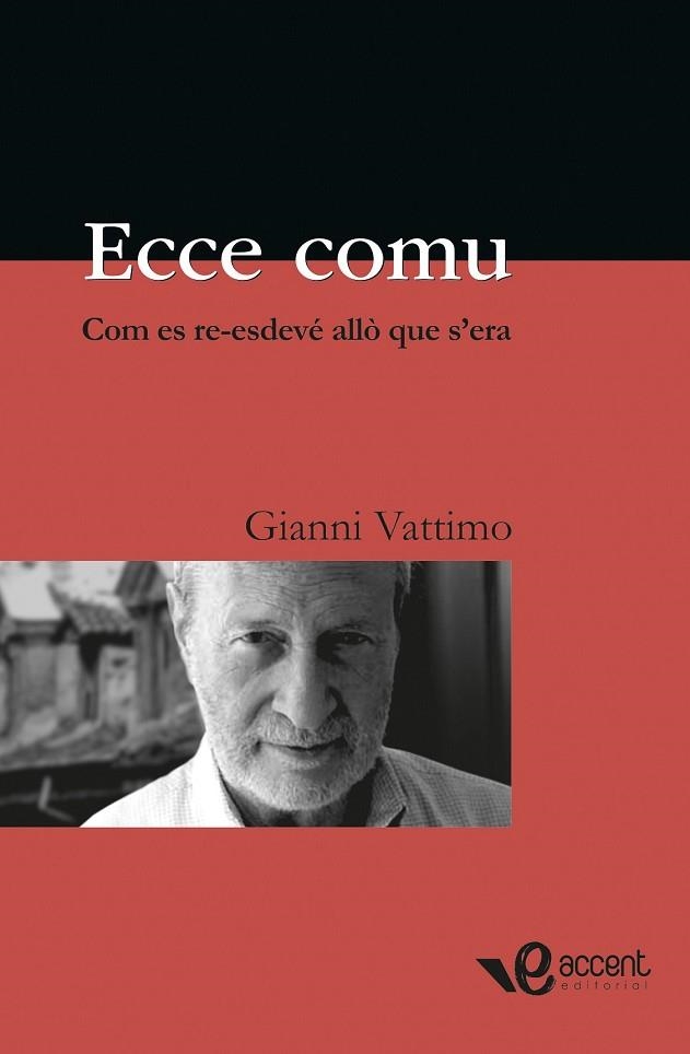 ECCE COMU, COM ES RE-ESDEVE ALLO QUE S'ERA | 9788493609566 | VATTIMO, GIANNI | Llibreria Drac - Librería de Olot | Comprar libros en catalán y castellano online