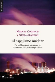 ESPEJISMO NUCLEAR. POR QUE LA ENERGIA NUCLEAR NO ES LA SOLUC | 9788493653620 | CORDERCH, MARCEL; ALMIRON, NURIA | Llibreria Drac - Llibreria d'Olot | Comprar llibres en català i castellà online