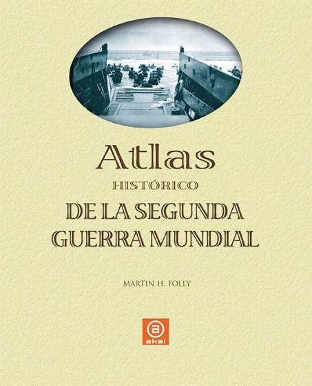 ATLAS HISTORICO DE LA SEGUNDA GUERRA MUNDIAL | 9788446023883 | FOLLY, MARTIN | Llibreria Drac - Llibreria d'Olot | Comprar llibres en català i castellà online