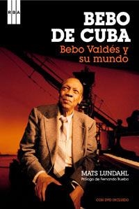 BEBO DE CUBA. BEBO VALDES Y SU MUNDO | 9788498672596 | LUNDAHL, MATS | Llibreria Drac - Llibreria d'Olot | Comprar llibres en català i castellà online