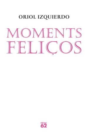 MOMENTS FELIÇOS | 9788429761559 | IZQUIERDO, ORIOL | Llibreria Drac - Llibreria d'Olot | Comprar llibres en català i castellà online