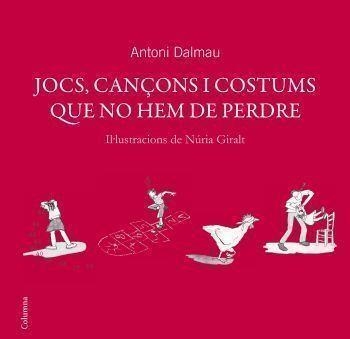 JOCS CANÇONS I COSTUMS QUE NO HEM DE PERDRE | 9788466408738 | DALMAU, ANTONI | Llibreria Drac - Llibreria d'Olot | Comprar llibres en català i castellà online