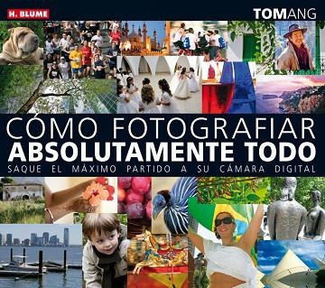 COMO FOTOGRAFIAR ABSOLUTAMENTE TODO | 9788496669222 | ANG, TOM | Llibreria Drac - Librería de Olot | Comprar libros en catalán y castellano online