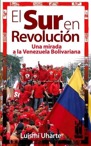 SUR EN REVOLUCION, EL: UNA MIRADA A LA VENEZUELA BOLIVARIANA | 9788481365269 | UHARTE, LUISMI | Llibreria Drac - Llibreria d'Olot | Comprar llibres en català i castellà online