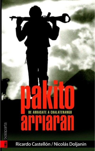 PAKITO ARRIARAN: DE ARRASATE A CHALATENANGO | 9788481365238 | CASTELLON, RICARDO | Llibreria Drac - Llibreria d'Olot | Comprar llibres en català i castellà online