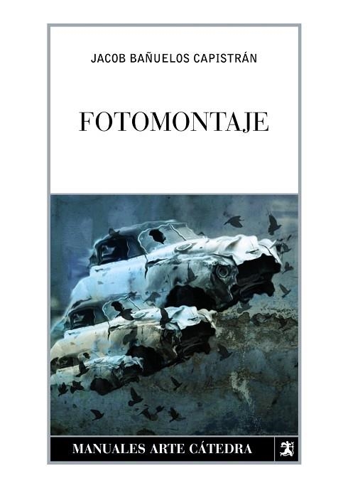 FOTOMONTAJE (MANUALES ARTE CATEDRA) | 9788437625041 | BAÑUELOS, JACOB | Llibreria Drac - Librería de Olot | Comprar libros en catalán y castellano online