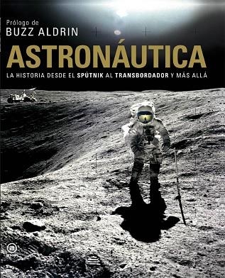 ASTRONAUTICA. HISTORIA DESDE EL SPUTNIK AL TRANSBORDADOR Y M | 9788446029472 | ALDRIN, BUZZ | Llibreria Drac - Llibreria d'Olot | Comprar llibres en català i castellà online