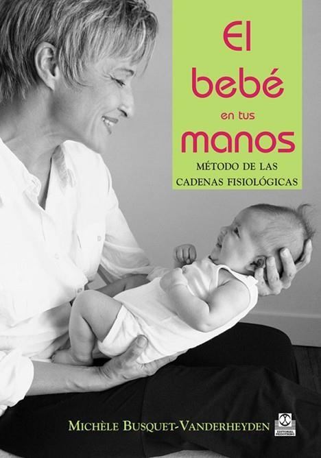 BEBE EN TUS MANOS, EL. METODO DE LAS CADENAS FISIOLOGICAS (C | 9788480197236 | BUSQUET-VANDERHEYDEN, MICHELE | Llibreria Drac - Llibreria d'Olot | Comprar llibres en català i castellà online