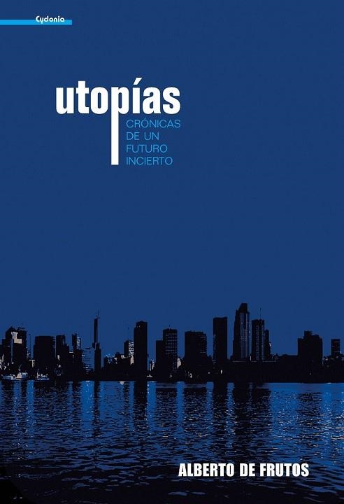 UTOPIAS CRONICAS DE UN FUTURO INCIERTO | 9788493563455 | FRUTOS, ALBERTO DE | Llibreria Drac - Llibreria d'Olot | Comprar llibres en català i castellà online