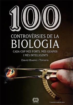 100 CONTROVERSIES DE LA BIOLOGIA | 9788415456025 | BUENO, DAVID | Llibreria Drac - Llibreria d'Olot | Comprar llibres en català i castellà online