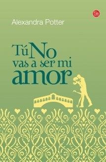 TÚ NO VAS A SER MI AMOR | 9788466325653 | POTTER, ALEXANDRA | Llibreria Drac - Llibreria d'Olot | Comprar llibres en català i castellà online