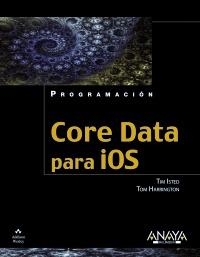 CORE DATA PARA IOS | 9788441531123 | ISTED, TIM; HARRINGTON, TOM | Llibreria Drac - Llibreria d'Olot | Comprar llibres en català i castellà online