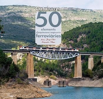 CATALUNYA 50 ELEMENTS D'ARQUITECTURA I ENGINYERIA FERROVIARIES | 9788415456179 | OLIVE, JOSEP | Llibreria Drac - Llibreria d'Olot | Comprar llibres en català i castellà online