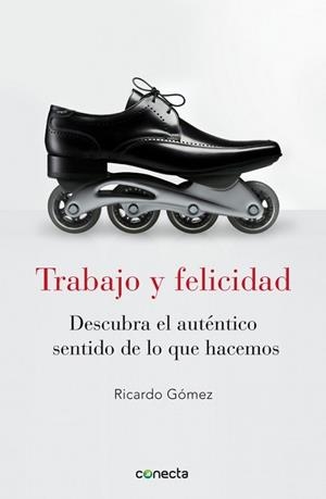 TRABAJO Y FELICIDAD | 9788415431053 | GOMEZ, RICARDO | Llibreria Drac - Librería de Olot | Comprar libros en catalán y castellano online