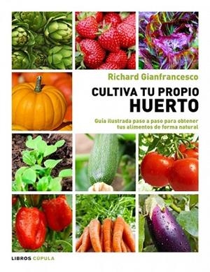 CULTIVA TU PROPIO HUERTO | 9788448069025 | GIANFRANCESCO, RICHARD | Llibreria Drac - Llibreria d'Olot | Comprar llibres en català i castellà online