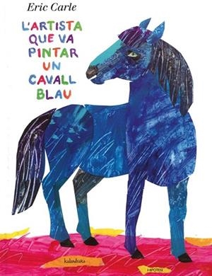 ARTISTA QUE VA PINTAR UN CAVALL BLAU, L' | 9788415170136 | CARLE, ERIC | Llibreria Drac - Llibreria d'Olot | Comprar llibres en català i castellà online