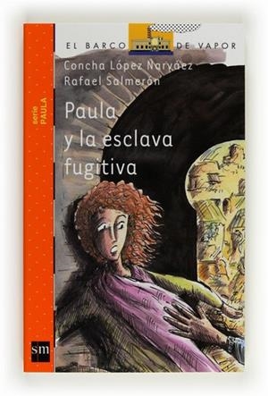 PAULA Y LA ESCLAVA FUGITIVA | 9788467536409 | LÓPEZ NARVÁEZ, CONCHA SALMERÓN, RAFAEL | Llibreria Drac - Librería de Olot | Comprar libros en catalán y castellano online