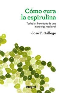 CÓMO CURA LA ESPIRULINA | 9788415541028 | GALLEGO , JOSÉ T. | Llibreria Drac - Llibreria d'Olot | Comprar llibres en català i castellà online