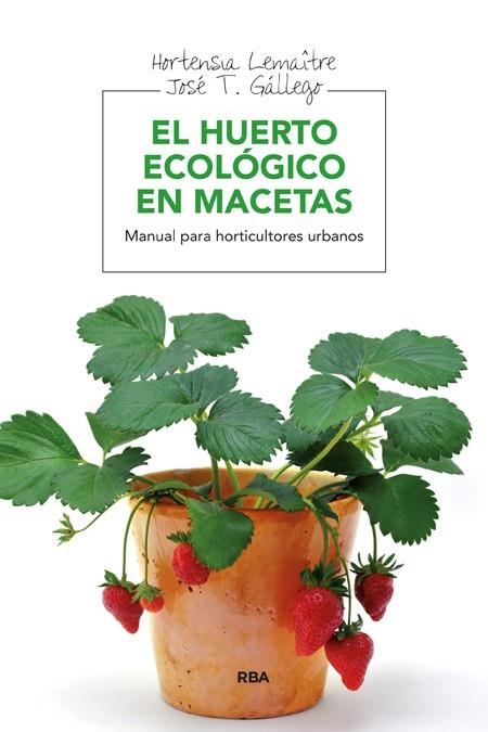 HUERTO ECOLOGICO EN MACETAS, EL | 9788415541127 | LEMAITRE, HORTENSIA;GALLEGO, JOSE T | Llibreria Drac - Llibreria d'Olot | Comprar llibres en català i castellà online