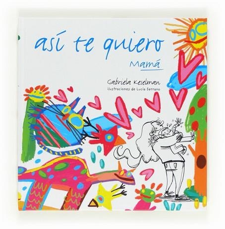 ASI TE QUIERO MAMA | 9788467554670 | KESELMAN, GABRIELA | Llibreria Drac - Librería de Olot | Comprar libros en catalán y castellano online