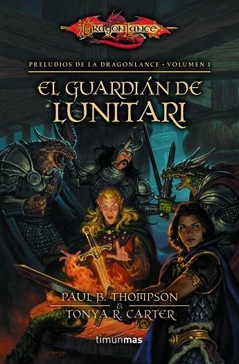 GUARDIÁN DE LUNITARI, EL PRELUDIOS DE LA DRAGON LANCE VOL 1 | 9788448005351 | THOMPSON, PAUL B. /TONYA R. CARTER | Llibreria Drac - Llibreria d'Olot | Comprar llibres en català i castellà online