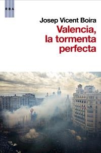 VALENCIA, LA TORMENTA PERFECTA | 9788490062838 | V. BOIRA , JOSEP | Llibreria Drac - Llibreria d'Olot | Comprar llibres en català i castellà online