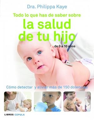 TODO LO QUE HAS DE SABER SOBRE LA SALUD DE TU HIJO | 9788448069018 | KAYE, PHILIPPA | Llibreria Drac - Llibreria d'Olot | Comprar llibres en català i castellà online