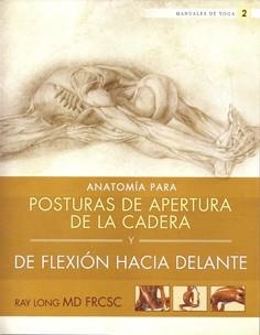 ANATOMIA PARA POSTURAS DE APERTURA DE LA CADERA Y DE FLEXION HACIA DELANTE | 9788415053156 | LONG, RAY | Llibreria Drac - Llibreria d'Olot | Comprar llibres en català i castellà online