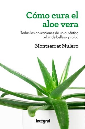 CÓMO CURA EL ALOE VERA | 9788415541202 | MULERO, MONTSERRAT | Llibreria Drac - Llibreria d'Olot | Comprar llibres en català i castellà online