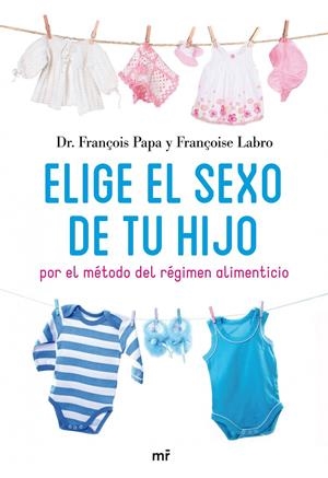 ELIGE EL SEXO DE TU HIJO POR EL METODO DEL REGIMEN ALIMENTICIO | 9788427035171 | PAPA, FRANÇOIS; LABRO, FRANÇOISE | Llibreria Drac - Llibreria d'Olot | Comprar llibres en català i castellà online