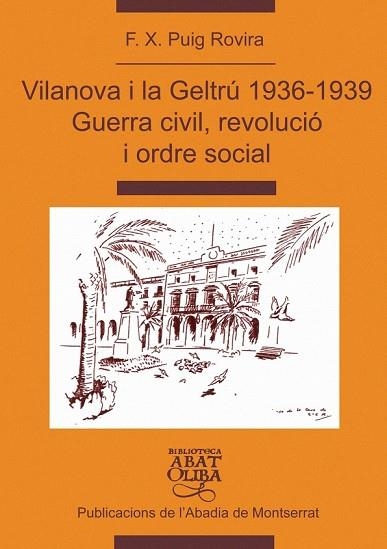 VILANOVA I LA GELTRU 1936-1939 GUERRA CIVIL REVOLUCIO I ORDR | 9788484157380 | PUIG ROVIRA, F.X. | Llibreria Drac - Llibreria d'Olot | Comprar llibres en català i castellà online