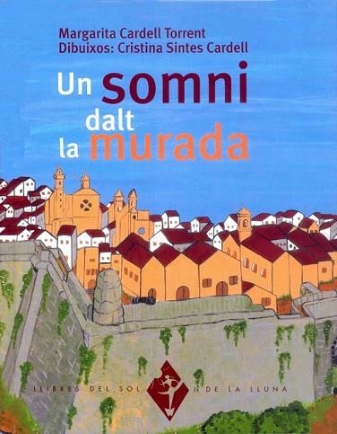 SOMNI DALT LA MURADA, UN | 9788484158837 | CARDELL, MARGARITA; SINTES, CRISTINA (IL.) | Llibreria Drac - Llibreria d'Olot | Comprar llibres en català i castellà online