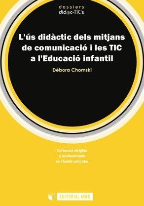 US DIDÀCTIC DELS MITJANS DE COMUNICACIÓ I LES TIC A L'EDUCACIÓ INFANTIL, L' | 9788497889940 | CHOMSKI, DÉBORA | Llibreria Drac - Llibreria d'Olot | Comprar llibres en català i castellà online