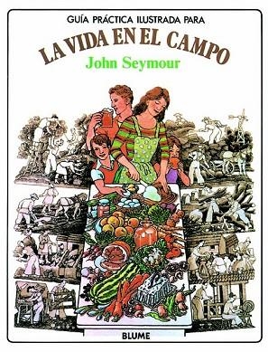 GUIA PRACTICA ILUSTRADA PARA LA VIDA EN EL CAMPO | 9788487535659 | Seymour, John | Llibreria Drac - Llibreria d'Olot | Comprar llibres en català i castellà online