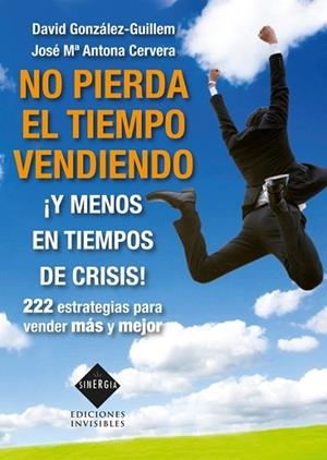 NO PIERDA EL TIEMPO VENDIENDO | 9788493996819 | GONZALEZ-GUILLEM, DAVID;CERVERA, JOSE Mª | Llibreria Drac - Llibreria d'Olot | Comprar llibres en català i castellà online