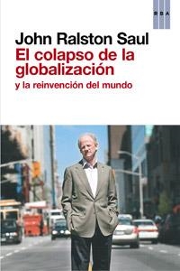 COLAPSO DE LA GLOBALIZACION Y LA REINVENCION DEL MUNDO, EL | 9788490063569 | RALSTON, JOHN | Llibreria Drac - Llibreria d'Olot | Comprar llibres en català i castellà online